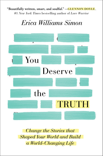 You Deserve the Truth (Change the Stories that Shaped Your World and Build a World-Changing Life) - 9781501163272 by Erica Williams Simon