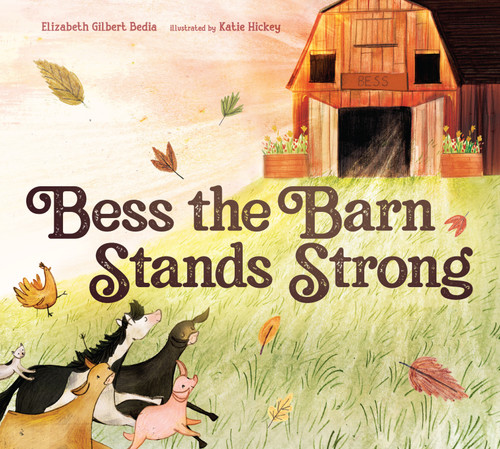 Bess the Barn Stands Strong by Elizabeth Gilbert Bedia, Katie Hickey, 9781624149801