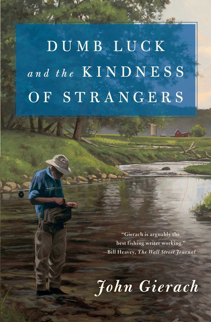 Dumb Luck and the Kindness of Strangers - 9781501168604 by John Gierach, 9781501168604