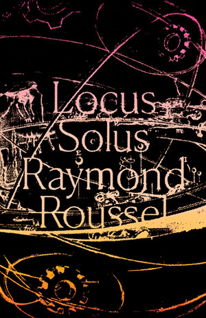 Locus Solus by Raymond Roussel, Rupert Copeland Cunningham, 9780811226455