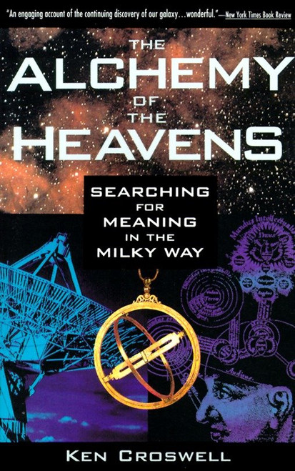 The Alchemy of the Heavens (Searching for Meaning in the Milky Way) by Ken Croswell, 9780385472142