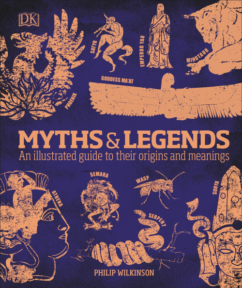 Myths and Legends (An Illustrated Guide to Their Origins and Meanings) by Philip Wilkinson, 9780756643096
