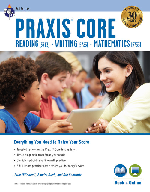 Praxis Core Academic Skills for Educators (5713, 5723, 5733) Book + Online, 3rd Ed. by Sandra Rush, Julie O'Connell, Stu Schwartz, Ryann Shelton, 9780738612768