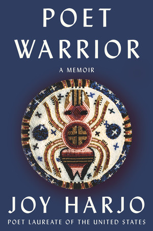 Poet Warrior (A Memoir) by Joy Harjo, 9780393248524