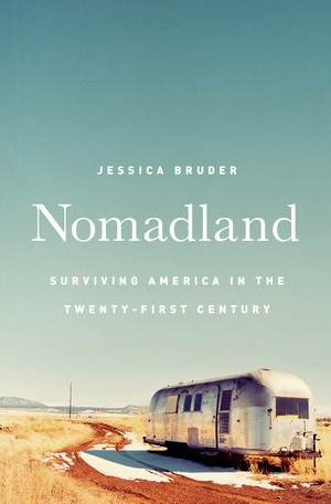 Nomadland (Surviving America in the Twenty-First Century) by Jessica Bruder, 9780393249316