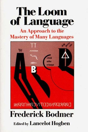 The Loom of Language (An Approach to the Mastery of Many Languages) by Frederick Bodmer, Lancelot Thomas Hogben, 9780393300345