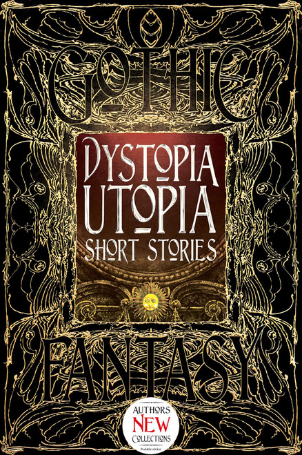 Dystopia Utopia Short Stories by Dave Golder, Kim Antieau, Steve Carr, Carolyn Charron, Megan Dorei, Sarah Lyn Eaton, Michelle Kaseler, Claude Lalumière, Gerri Leen, Konstantine Paradias, Jeff Parsons, Kelsey Shannahan, Nidhi Singh, Jeremy Szal, J.M. Templet, Russ Thorne, M. Darusha Wehm, Andrew J. Wilson, 9781783619986