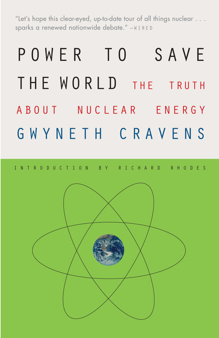 Power to Save the World (The Truth About Nuclear Energy) by Gwyneth Cravens, Richard Rhodes, 9780307385871