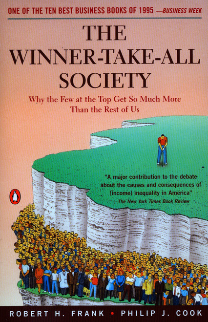 The Winner-Take-All Society (Why the Few at the Top Get So Much More Than the Rest of Us) by Robert Frank, Philip J. Cook, 9780140259957
