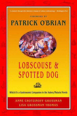 Lobscouse and Spotted Dog (Which It's a Gastronomic Companion to the Aubrey/Maturin Novels) by Anne Chotzinoff Grossman, Lisa Grossman Thomas, Patrick O'Brian, 9780393320947