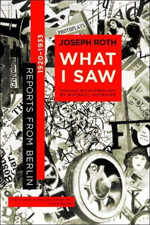 What I Saw (Reports from Berlin 1920-1933) by Joseph Roth, Michael Hofmann, Michael Hofmann, 9780393325829