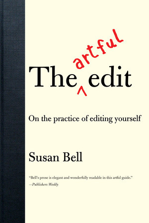 The Artful Edit (On the Practice of Editing Yourself) by Susan Bell, 9780393332179
