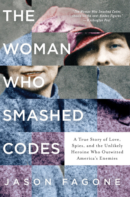 The Woman Who Smashed Codes (A True Story of Love, Spies, and the Unlikely Heroine Who Outwitted America's Enemies) - 9780062430519 by Jason Fagone