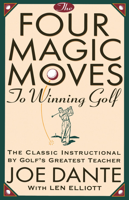 The Four Magic Moves to Winning Golf (The Classic Instructional by Golf's Greatest Teacher) by Joe Dante, 9780385477765