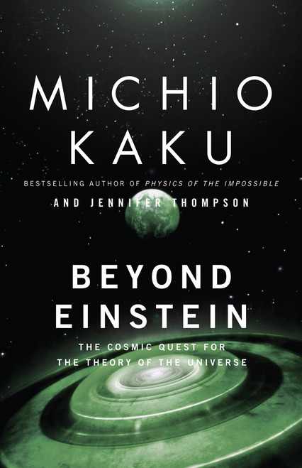 Beyond Einstein (The Cosmic Quest for the Theory of the Universe) by Michio Kaku, Jennifer Trainer Thompson, 9780385477819