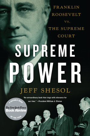 Supreme Power (Franklin Roosevelt vs. the Supreme Court) by Jeff Shesol, 9780393338812