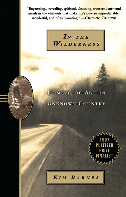In the Wilderness (Coming of Age in Unknown Country (Pulitzer Prize Finalist)) by Kim Barnes, 9780385478212