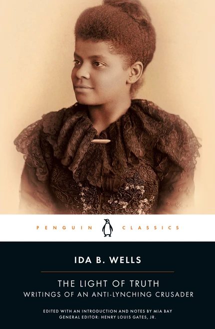 The Light of Truth (Writings of an Anti-Lynching Crusader) by Ida B. Wells, Mia Bay, Mia Bay, Mia Bay, Henry Louis Gates, Jr., 9780143106821