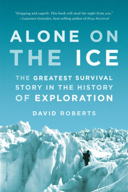 Alone on the Ice (The Greatest Survival Story in the History of Exploration) by David Roberts, 9780393347784