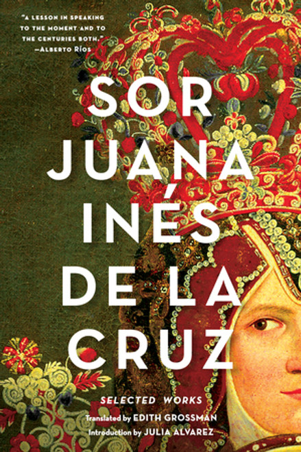 Sor Juana Inés de la Cruz (Selected Works) - 9780393351880 by Juana Inés de la Cruz, Edith Grossman, Julia Alvarez, 9780393351880