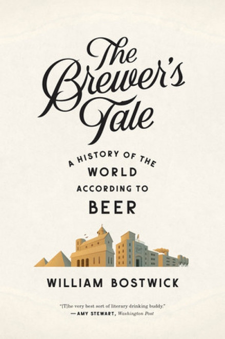 The Brewer's Tale (A History of the World According to Beer) - 9780393351996 by William Bostwick