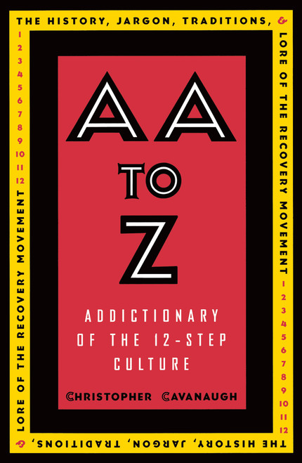 AA to Z (An Addictionary of the 12-Step Culture) by Christopher Cavanaugh, 9780385483407