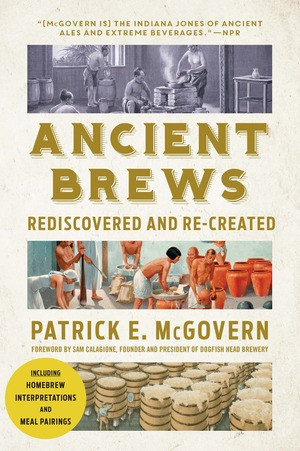 Ancient Brews (Rediscovered and Re-created) by Patrick E. McGovern, Sam Calagione, 9780393356441