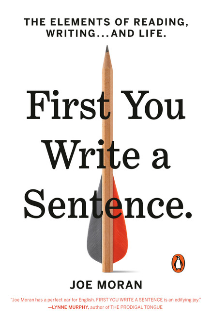 First You Write a Sentence (The Elements of Reading, Writing . . . and Life) by Joe Moran, 9780143134343