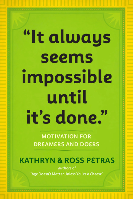 "It Always Seems Impossible Until It's Done." (Motivation for Dreamers & Doers) (Miniature Edition) by Kathryn Petras, Ross Petras, 9780761179887