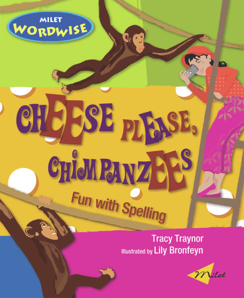Cheese Please, Chimpanzees (Fun with Spelling) by Tracy Traynor, Lily Bronfeyn, 9781840595116