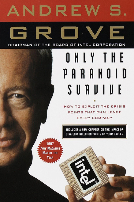Only the Paranoid Survive (How to Exploit the Crisis Points That Challenge Every Company) by Andrew S. Grove, 9780385483827