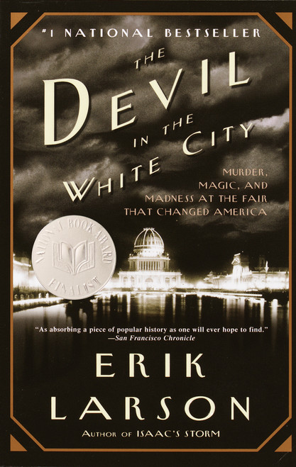 The Devil in the White City (Murder, Magic, and Madness at the Fair that Changed America) by Erik Larson, 9780375725609