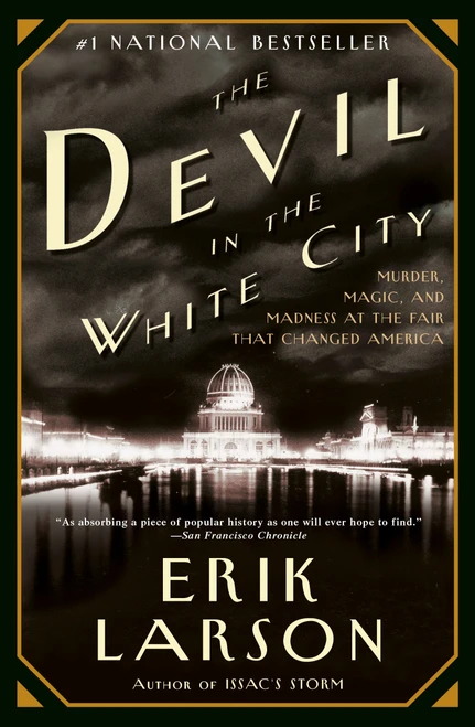 The Devil in the White City (Murder, Magic, and Madness at the Fair that Changed America) by Erik Larson, 9780375725609