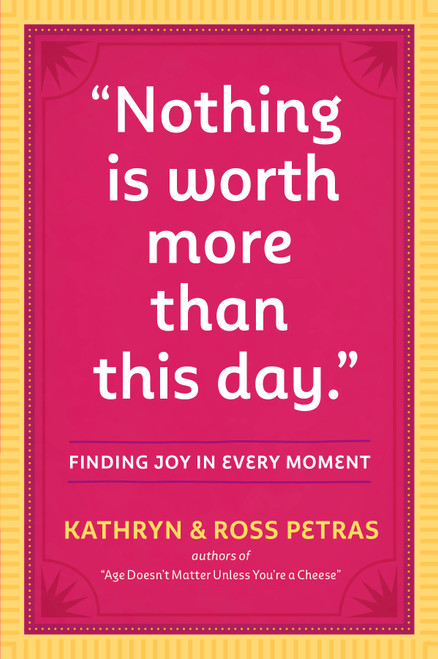 "Nothing Is Worth More Than This Day." (Finding Joy in Every Moment) (Miniature Edition) by Kathryn Petras, Ross Petras, 9780761186083