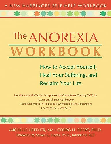 The Anorexia Workbook (How to Accept Yourself, Heal Your Suffering, and Reclaim Your Life) by Michelle Heffner Macera, Georg H. Eifert, Steven C. Hayes, 9781572243620