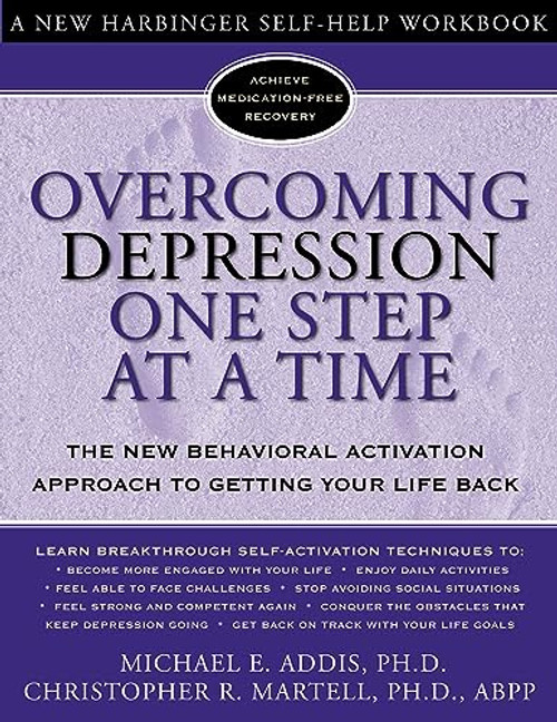Overcoming Depression One Step at a Time (The New Behavioral Activation Approach to Getting Your Life Back) by Michael Addis, Christopher R. Martell, 9781572243675