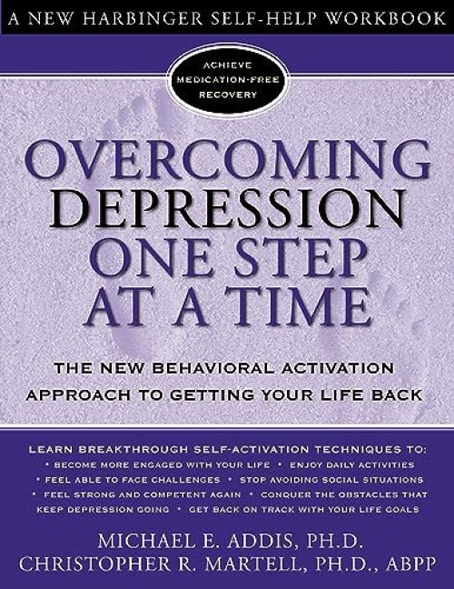 Overcoming Depression One Step at a Time (The New Behavioral Activation Approach to Getting Your Life Back) by Michael Addis, Christopher R. Martell, 9781572243675