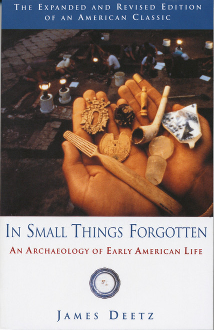 In Small Things Forgotten (An Archaeology of Early American Life) by James Deetz, 9780385483995