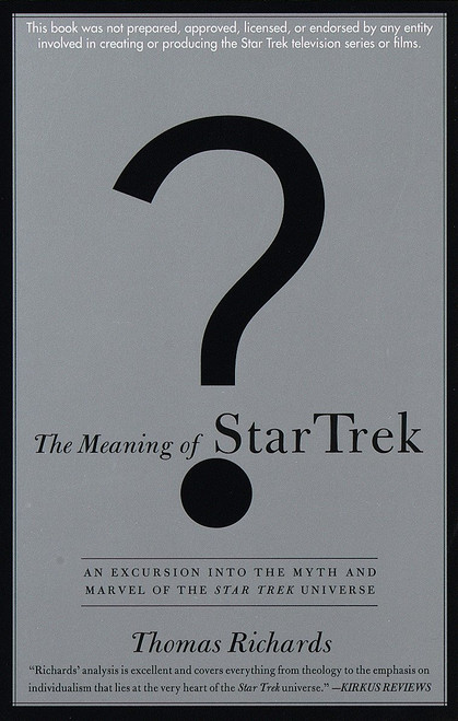 The Meaning of Star Trek (An Excursion into the Myth and Marvel of the Star Trek Universe) by Thomas Richards, 9780385484398
