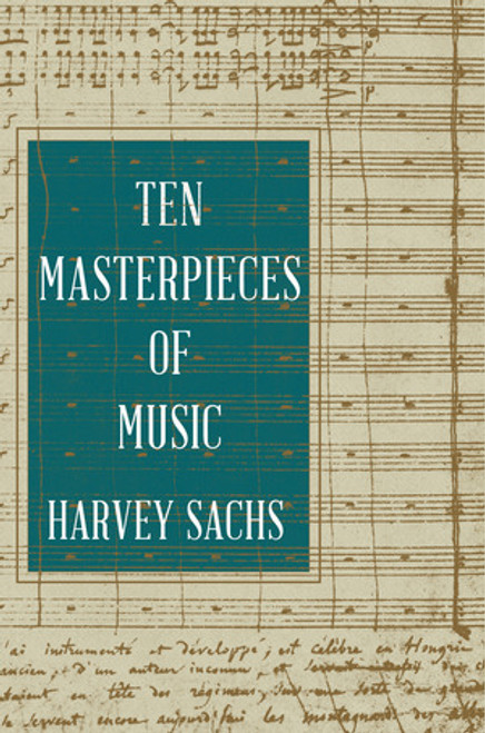 Ten Masterpieces of Music by Harvey Sachs, 9781631495182
