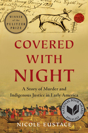Covered with Night (A Story of Murder and Indigenous Justice in Early America) by Nicole Eustace, 9781631495878
