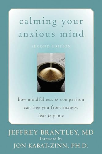 Calming Your Anxious Mind (How Mindfulness and Compassion Can Free You from Anxiety, Fear, and Panic) by Jeffrey Brantley, Jon Kabat-Zinn, 9781572244870