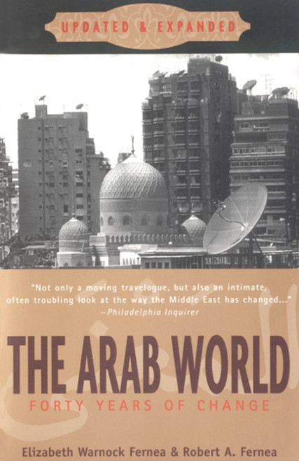 The Arab World (Forty Years of Change, Updated and Expanded) by Elizabeth Warnock Fernea, Robert A. Fernea, 9780385485203