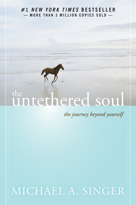 The Untethered Soul (The Journey Beyond Yourself) by Michael A. Singer, 9781572245372