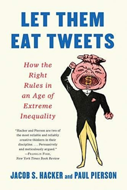 Let them Eat Tweets (How the Right Rules in an Age of Extreme Inequality) - 9781631499036 by Jacob S. Hacker, Paul Pierson
