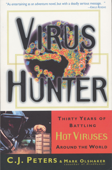 Virus Hunter (Thirty Years of Battling Hot Viruses Around the World) by C.J. Peters, Mark Olshaker, 9780385485586