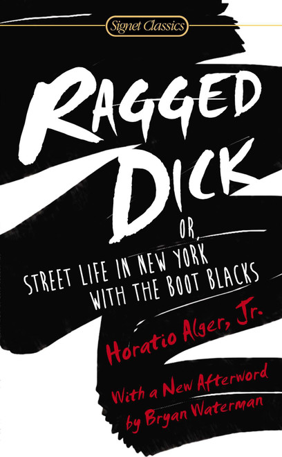 Ragged Dick: Or, Street Life in New York with the Boot Blacks by Horatio Alger, Michael Meyer, Bryan Waterman, 9780451469595