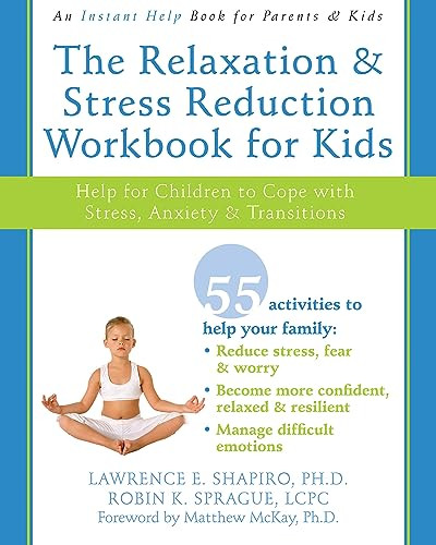 The Relaxation and Stress Reduction Workbook for Kids (Help for Children to Cope with Stress, Anxiety, and Transitions) by Lawrence E. Shapiro, Robin K. Sprague, Matthew McKay, 9781572245822