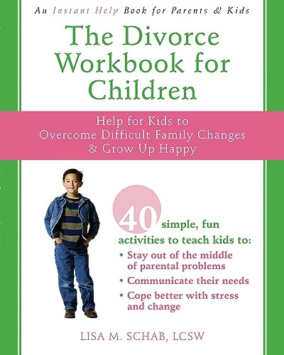 The Divorce Workbook for Children (Help for Kids to Overcome Difficult Family Changes and Grow Up Happy) by Lisa M. Schab, 9781572246010