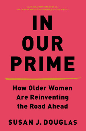 In Our Prime (How Older Women Are Reinventing the Road Ahead) - 9780393541359 by Susan J. Douglas, 9780393541359